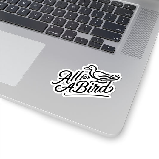 4" Kiss Cut All For A Bird "Script"